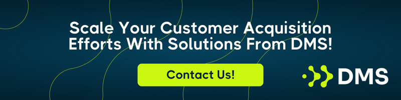 Scale Your Customer Acquisition Efforts With Solutions From DMS!